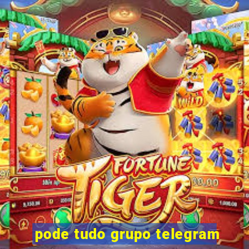 pode tudo grupo telegram